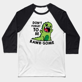 Don't forget to be RAWR-some Baseball T-Shirt